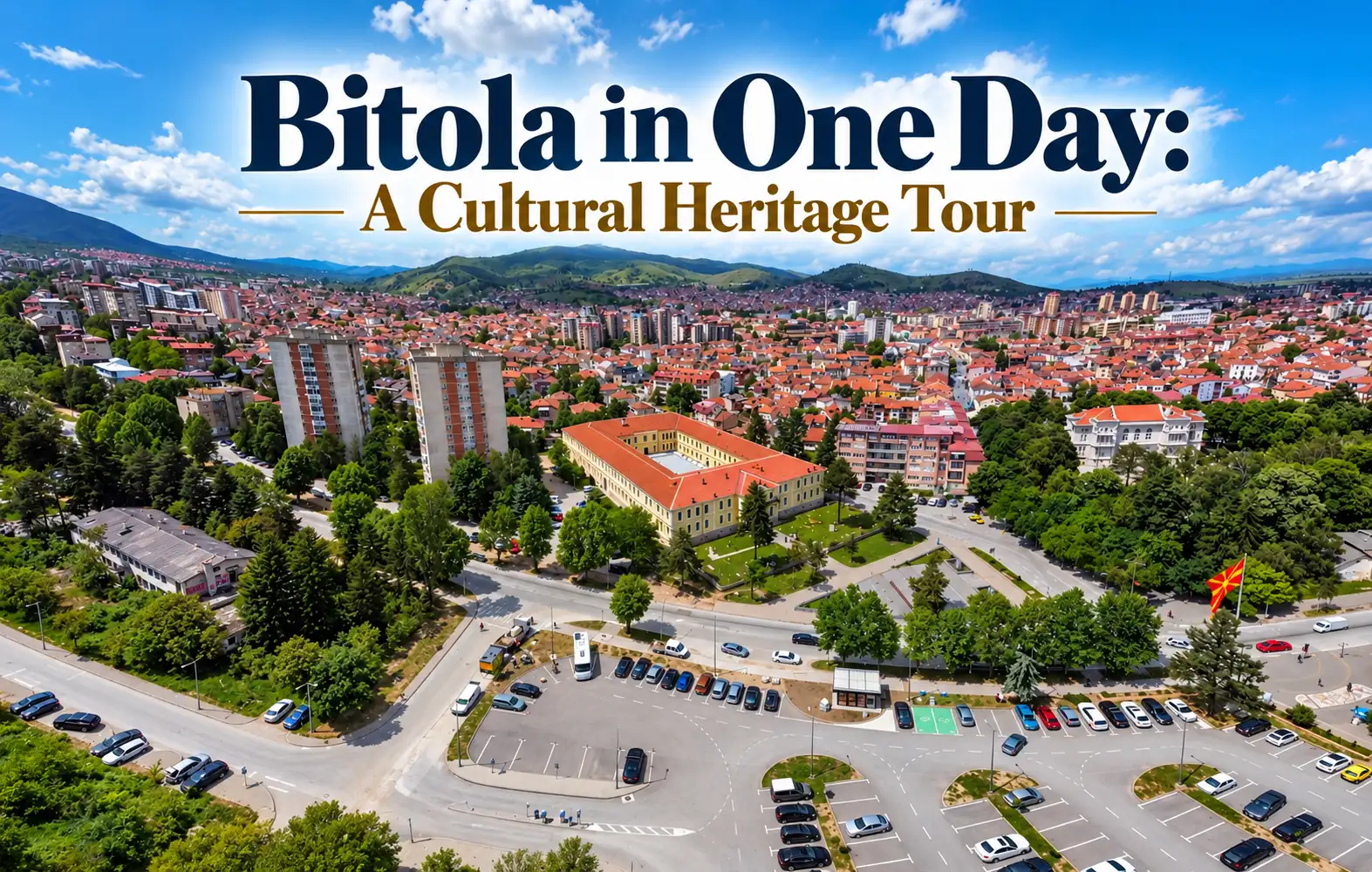 Bitola in One Day: A Cultural Heritage Tour